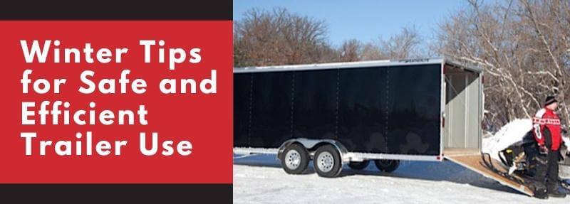 Winter Tips for Safe and Efficient Trailer Use