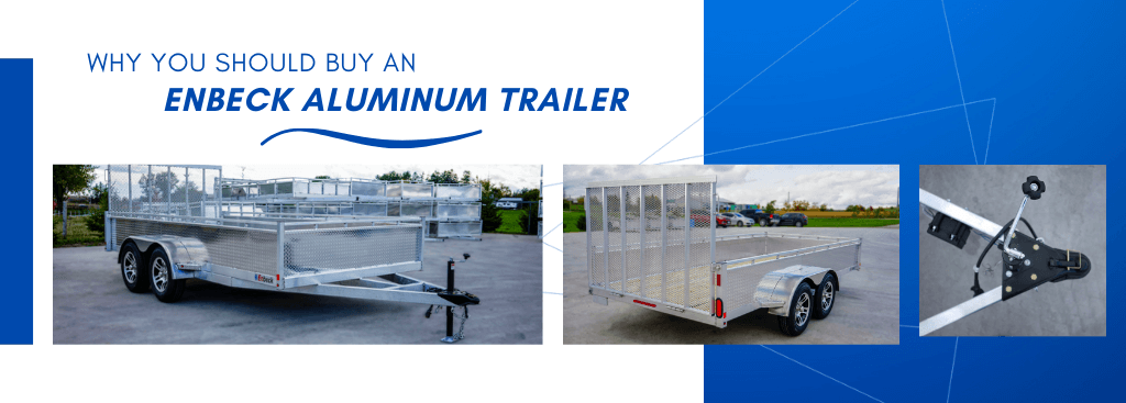 Why You Should Buy an Enbeck Aluminum Trailer