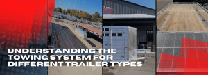 Understanding the Towing System for Different Trailer Types